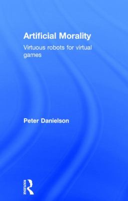 Artificial Morality : Virtuous Robots for Virtual Games