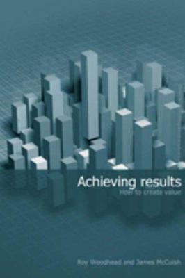 Achieving Results : How to Create Value