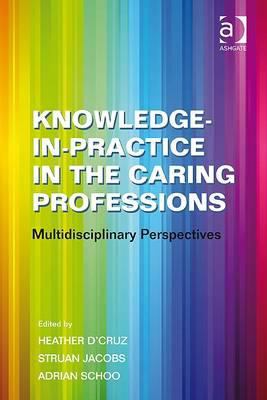 Knowledge-In-Practice in the Caring Professions : Multidisciplinary Perspectives