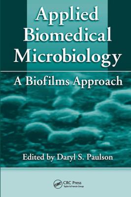 Applied Biomedical Microbiology : A Biofilms Approach