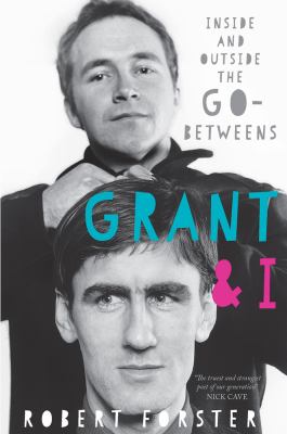 Grant and I : Inside and Outside the Go-Betweens