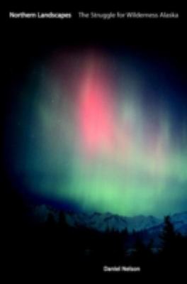 Northern Landscapes : The Struggle for Wilderness Alaska