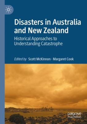 Disasters in Australia and New Zealand : Historical Approaches to Understanding Catastrophe