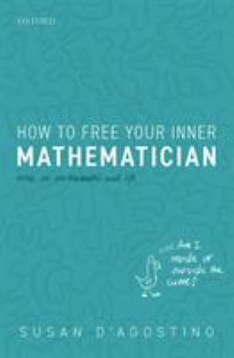 How to Free Your Inner Mathematician : Notes on Mathematics and Life