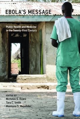 Ebola's Message : Public Health and Medicine in the Twenty-First Century