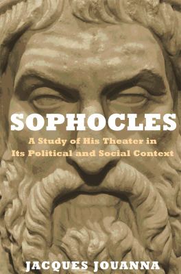 Sophocles : A Study of His Theater in Its Political and Social Context