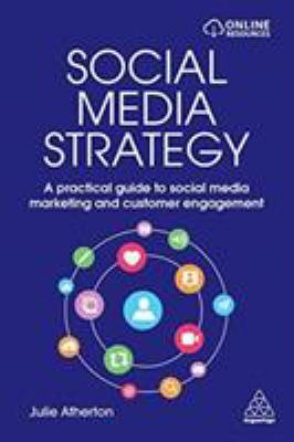 Social Media Strategy : A Practical Guide to Social Media Marketing and Customer Engagement