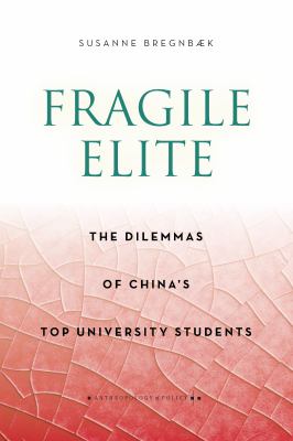 Fragile Elite : The Dilemmas of China's Top University Students