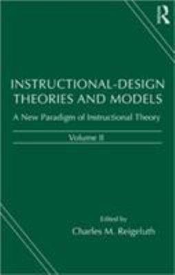 Instructional-Design Theories and Models Vol. II : A New Paradigm of Instructional Theory, Volume II