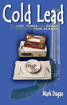 Cold Lead : The Biography of Tom Blanck