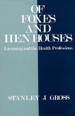 Of Foxes and Hen Houses : Licensing and the Health Professions