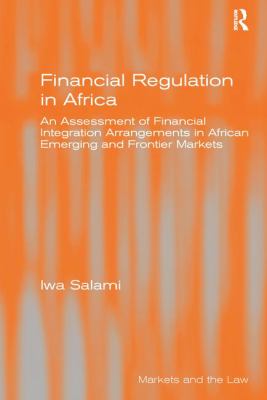 Financial Regulation in Africa : An Assessment of Financial Integration Arrangements in African Emerging and Frontier Markets