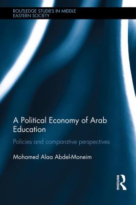 A Political Economy of Arab Education : Policies and Comparative Perspectives