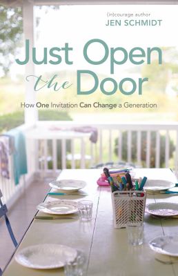 Just Open the Door : How One Invitation Can Change a Generation