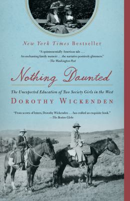 Nothing Daunted : The Unexpected Education of Two Society Girls in the West