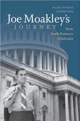 Joe Moakley's Journey : From South Boston to el Salvador