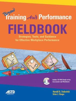 Beyond Training Ain't Performance Fieldbook : Strategies, Tools, and Guidance for Effective Workplace Performance