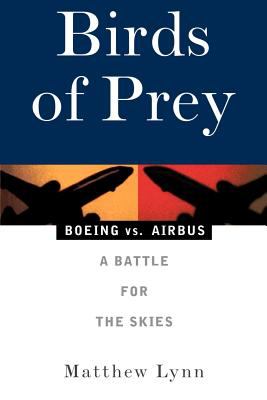 Birds of Prey : Boeing vs. Airbus: a Battle for the Skies