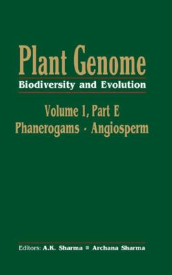 Plant Genome: Biodiversity and Evolution, Vol. 1, Part E Vol. 1 : Phanerogams - Angiosperm