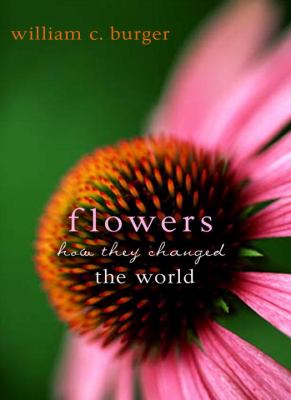 Flowers : How They Changed the World