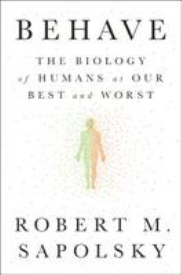 Behave : The Biology of Humans at Our Best and Worst