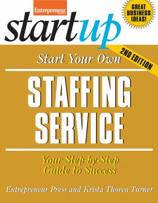 Start Your Own Staffing Service : Your Step-by-Step Guide to Success