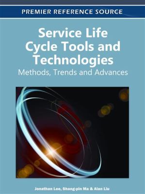 Service Life Cycle Tools and Technologies : Methods, Trends, and Advances