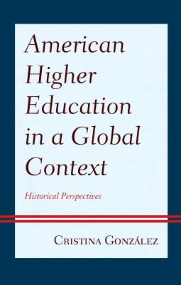 American Higher Education in a Global Context : Historical Perspectives