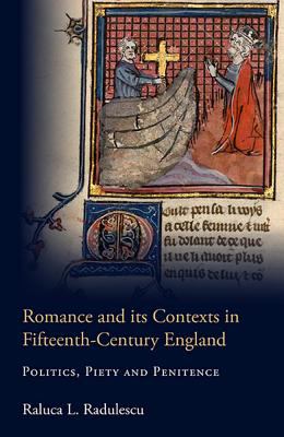 Romance and Its Contexts in Fifteenth-Century England : Politics, Piety and Penitence