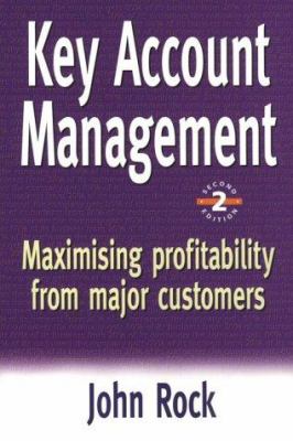 Key Account Management : Maximizing Profitability from Major Customers