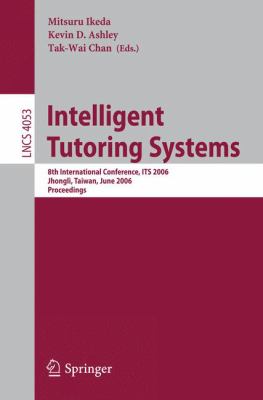 Intelligent Tutoring Systems : 8th International Conference, ITS 2006, Jhongli, Taiwan, June 26-30, 2006Proceedings