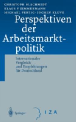 Perspektiven der Arbeitsmarktpolitik : Internationaler Vergleich und Empfehlungen Für Deutschland