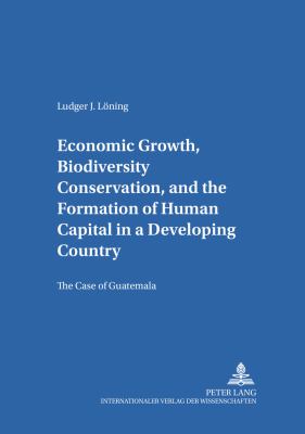 Economic Growth, Biodiversity Conservation, and the Formation of Human Capital in a Developing Country : The Case of Guatemala