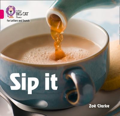 Collins Big Cat Phonics for Letters and Sounds - Sip It: Band 01A/Pink A