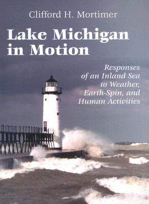 Lake Michigan in Motion : Responses of an Inland Sea to Weather, Earth-Spin, and Human Activities