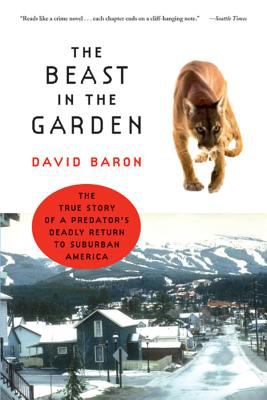 The Beast in the Garden : The True Story of a Predator's Deadly Return to Suburban America