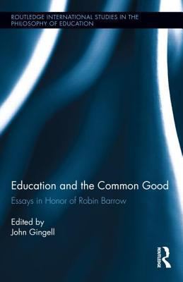 Education and the Common Good : Essays in Honor of Robin Barrow
