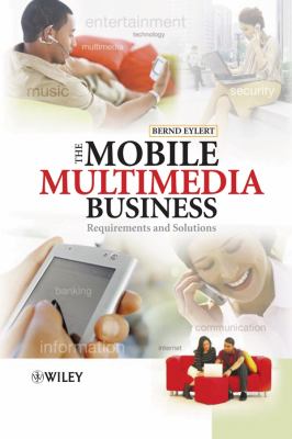 The Mobile Multimedia Business : Requirements and Solutions