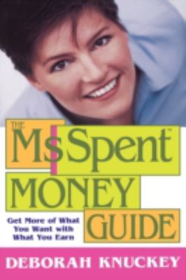 The Ms. Spent Money Guide : Get More of What You Want with What You Earn