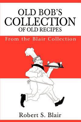 Old Bob's Collection of Old Recipes : From the Blair Collection