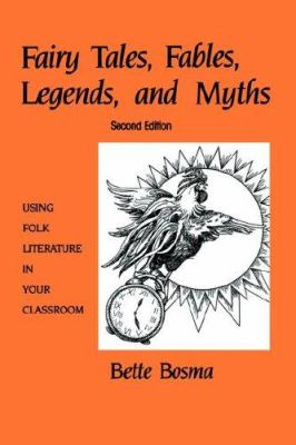 Fairy Tales, Fables, Legends and Myths : Using Folk Literature in Your Classroom