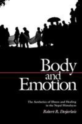 Body and Emotion : The Aesthetics of Illness and Healing in the Nepal Himalayas