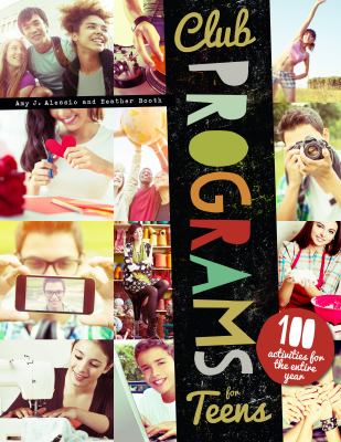Club Programs for Teens : 100 Activities for the Entire Year