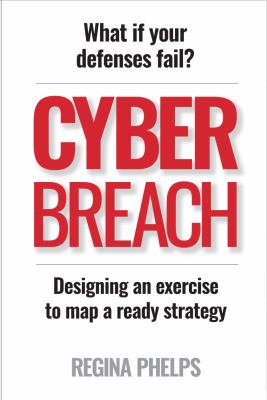 Cyber Breach : What If Your Defenses Fail? Designing a Strategy to Map a Ready Solution