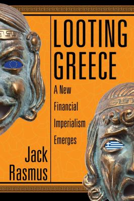 Looting Greece : A New Financial Imperialism Emerges