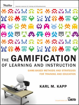 The Gamification of Learning and Instruction : Game-Based Methods and Strategies for Training and Education