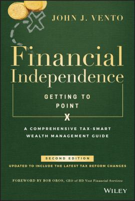 Financial Independence (Getting to Point X) : A Comprehensive Tax-Smart Wealth Management Guide