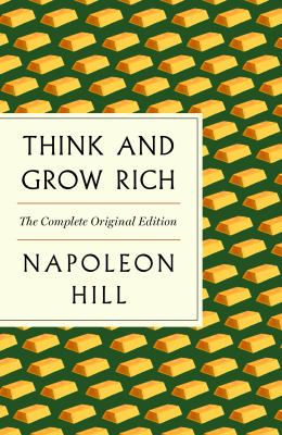 Think and Grow Rich: the Complete Original Edition Plus Bonus Material : (a GPS Guide to Life)