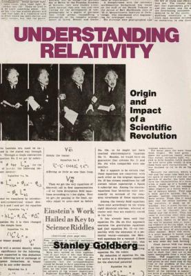 Understanding Relativity : Origin and Impact of a Scientific Revolution