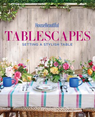 House Beautiful Tablescapes : Fresh Ideas for Setting a Stylish Table